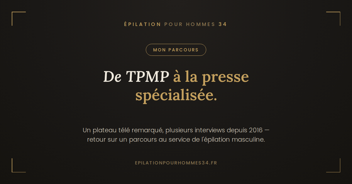 De TPMP à la presse spécialisée : mon parcours dans l'épilation masculine
