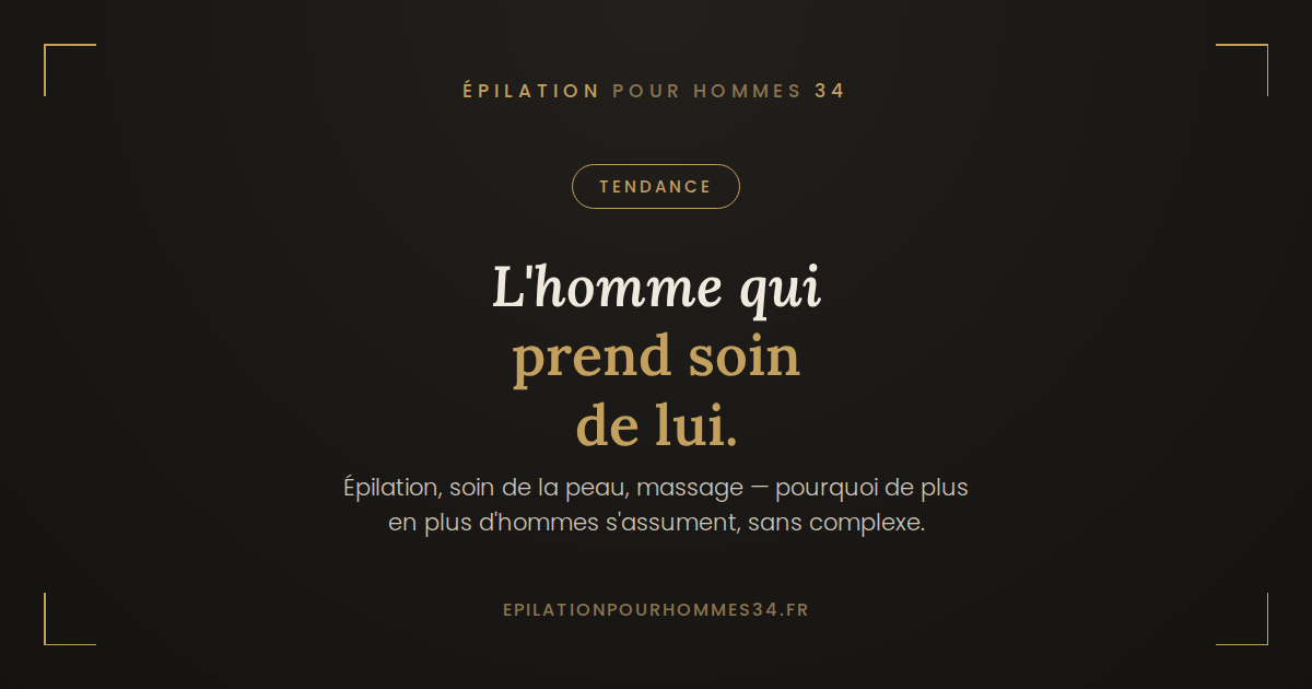 Épilation homme et soin de soi : pourquoi les hommes s'assument de plus en plus